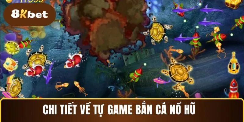 Chi tiết về tự game bắn cá nổ hũ