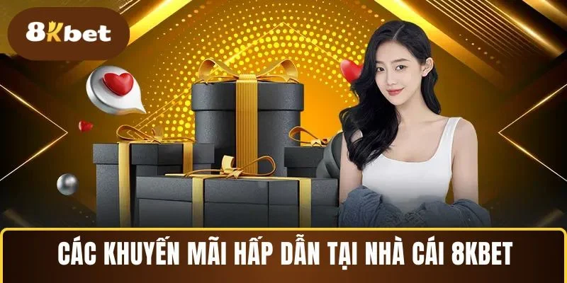 Các khuyến mãi hấp dẫn tại nhà cái 8KBET