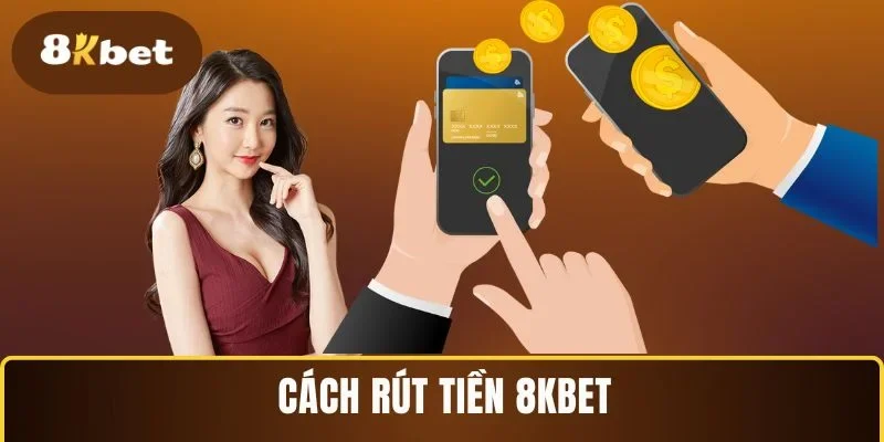 Cách rút tiền 8KBET