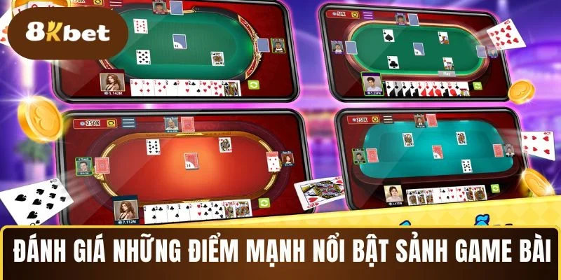 Đánh giá những điểm mạnh nổi bật sảnh game bài
