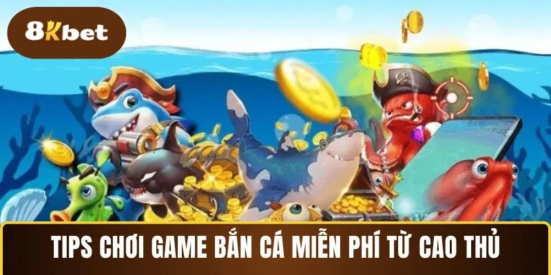 Tips chơi game bắn cá miễn phí từ cao thủ