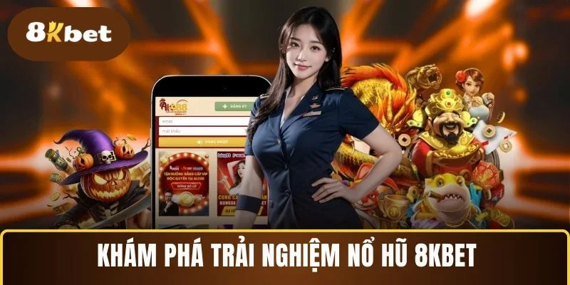Khám phá trải nghiệm nổ hũ 8KBET 