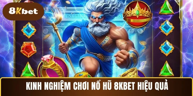Kinh nghiệm chơi nổ hũ 8KBET hiệu quả