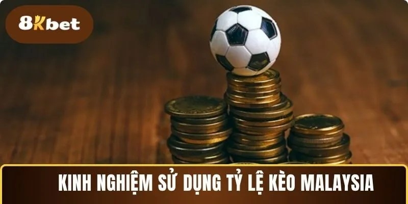 Những kinh nghiệm xương máu khi sử dụng tỷ lệ kèo Malaysia