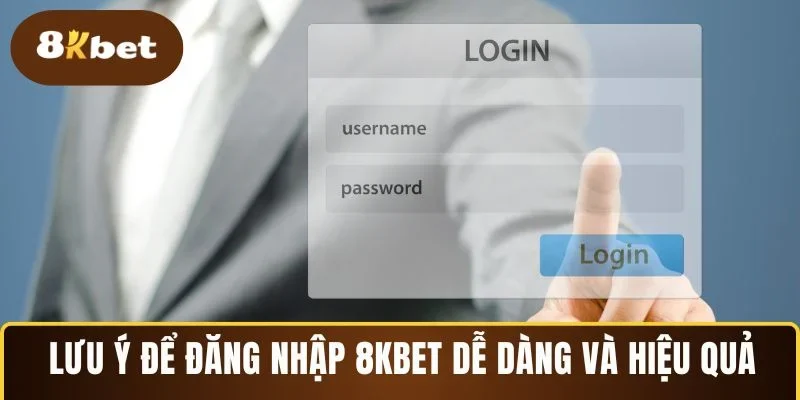 Lưu ý để đăng nhập 8KBET dễ dàng và hiệu quả