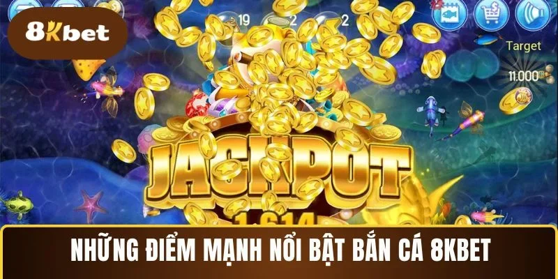 Những điểm mạnh nổi bật bắn cá 8KBET