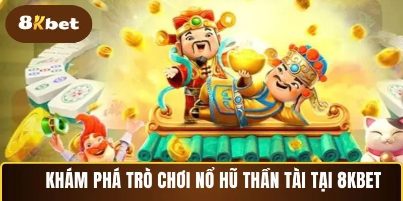 Trò chơi Nổ hũ Thần Tài tại 8KBET