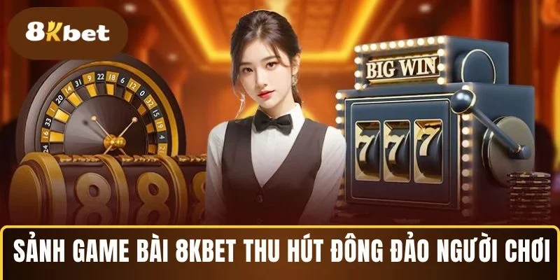 Sảnh game bài 8KBET đang thu hút đông đảo người chơi